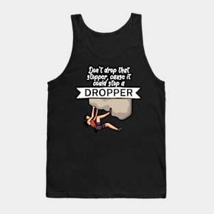 Dont drop that stopper cause it could stop a dropper Tank Top